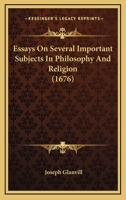 Essays on Several Important Subjects in Philosophy and Religion - Primary Source Edition 1376728370 Book Cover