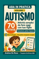 ABA in Pratica Autismo: 70 attività semplici da fare oggi con tuo figlio. Comunicare, parlare, imparare, (Italian Edition) B0H9PB9LKS Book Cover