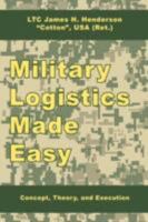 Military Logistics Made Easy: Concept, Theory, and Execution 1434374920 Book Cover