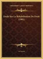 Etude Sur La Rehabilitation De Droit (1901) 1162135239 Book Cover