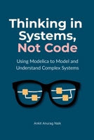 Thinking in Systems, Not Code: Using Modelica to Model and Understand Complex Systems 915318176X Book Cover
