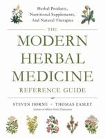 The Modern Herbal Medicine Reference Guide: Choosing the Right Herbal Products, Nutritional Supplements, and Natural Therapies for More Than 500 Conditions 1623171083 Book Cover