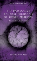 The Postsecular Political Philosophy of Jürgen Habermas: Translating the Sacred 1786832720 Book Cover