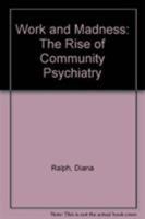 Work and Madness: Rise of Community Psychiatry 091961907X Book Cover