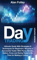 Day Trading (Updated Version): Ultimate Guide with Strategies & Techniques for Beginners. Become a Successful Trader with Penny Stocks, Option, Forex and Swing Trade in No Time for Making a Living. 1803014024 Book Cover