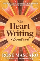 The Heart Writing Handbook: A journey into the magic of heart-led writing and storytelling 1763800954 Book Cover