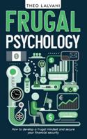 Frugal Psychology: How to Develop a Frugal Mindset and Secure Your Financial Security 0648646971 Book Cover