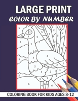 Large Print Color By Number Coloring Book For Kids Ages 8-12: Large Print Color By Number For Little Girls And Boys B09SH4QK6C Book Cover