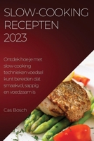 Slow-cooking recepten 2023: Ontdek hoe je met slow-cooking technieken voedsel kunt bereiden dat smaakvol, sappig en voedzaam is 1837525684 Book Cover