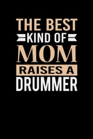 The Best Kind Of Mom Raises A Drummer: Mother's day Drummer Mom Writing Journal Lined, Diary, Notebook (6 x 9) 120 Page 1673503098 Book Cover