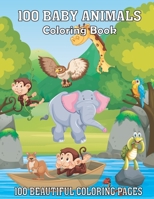 100 Baby Animals Coloring Book: An Adult Coloring Book Featuring Amazing Baby Jungle, Cute, Forest Animals B08T43T7CB Book Cover