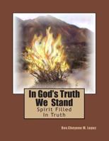 In God's Truth We Stand: Spirit Filled In Truth 1478126302 Book Cover