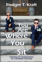 You Are Where You Sit: Lessons in Compromise in a Divided Country 1685137571 Book Cover