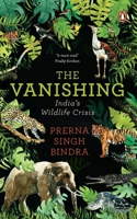 The Vanishing: Chronicling India’s Wildlife Crisis 0143455605 Book Cover