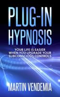Plug-in Hypnosis : Your life is easier when you upgrade your subconscious controls 1636230040 Book Cover