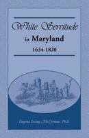 White Servitude in Maryland, 1634-1820 1585497541 Book Cover