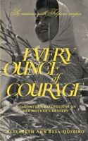 Every Ounce of Courage: A Daughter's Reflections On Her Mother's Bravery B0C7JC8V2P Book Cover