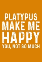 Platypus Make Me Happy You,Not So Much 1657595366 Book Cover