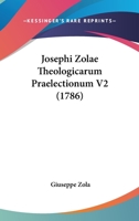 Josephi Zolae Theologicarum Praelectionum V2 (1786) 1166997766 Book Cover