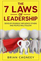 Leadership:The 7 Laws Of Leadership: Develop Yourself, Influence Others And People Will Follow (7 Laws Series, Leadership, Influence People, Leadership Questions Book 1) 1533687811 Book Cover