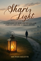 SHARI's LIGHT: A COMPANION OF HOPE AND HEALING FOR PARENTS GRIEVING A CHILD'S SUICIDE B0FP2D4ZX3 Book Cover