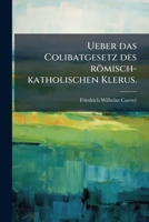 Ueber das Colibatgesetz des römisch-katholischen Klerus. 1279378883 Book Cover