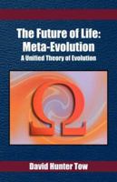 The Future Of Life: Meta Evolution: A Unified Theory Of Evolution 1425726844 Book Cover