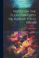 Notes on the Flesh Parasites of Marine Food Fishes 1021939986 Book Cover