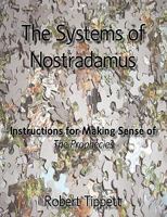 The Systems of Nostradamus: Instructions for Making Sense of The Prophecies 0980116627 Book Cover