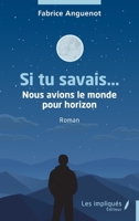 Si tu savais…: Nous avions le monde pour horizon (French Edition) B0FDW9X26J Book Cover