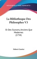 La Bibliotheque Des Philosophes V3: Et Des Scavans, Anciens Que Modernes (1734) 1166208982 Book Cover