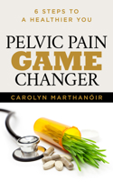 Pelvic Pain Game Changer : 6 Steps to a Healthier You 1631950614 Book Cover