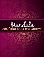 Mandala Coloring Book For Adults: Color to Relax, Create and Stress Relieving, Beautiful Mandala Designs to Soothe the Soul. 50 Pages 8.5"x 11". 167041051X Book Cover