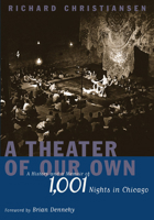 A Theater of Our Own: A History and a Memoir of 1001 Nights in Chicago 0810120410 Book Cover