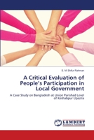 A Critical Evaluation of People’s Participation in Local Government: A Case Study on Bangladesh at Union Parishad Level of Keshabpur Upazila 6203410217 Book Cover