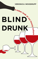 Blind Drunk: A Sober Look at Our Boozy Culture 1990160468 Book Cover