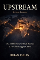 UPSTREAM: The Hidden Power of Small Business to Fix Global Supply Chains B0GRNJ347R Book Cover