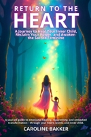 Return to the Heart - A Journey to Heal Your Inner Child, Reclaim Your Power, and Awaken the Sacred Feminine: A soul-led guide to emotional healing, ... your heart, womb, and inner child. 9696992602 Book Cover
