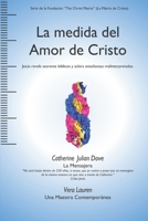 La medida del Amor de Cristo: Jesús revela secretos bíblicos y aclara enseñanzas malinterpretadas. (Christ Matrix Foundtion Series) (Spanish Edition) B08DSNCZWC Book Cover