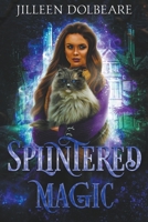 Splintered Magic: A Paranormal Women's Fiction Urban Fantasy B0BTRPG2HY Book Cover