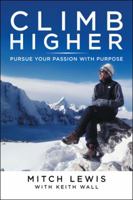 Climb Higher: Pursue Your Passion with Purpose 1543743765 Book Cover