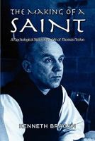 The Making of a Saint: A Psychological Study of the Life of Thomas Merton 1609763106 Book Cover