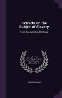 Extracts on the Subject of Slavery: From the Journal and Writings 1341459993 Book Cover