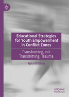 Educational Strategies for Youth Empowerment in Conflict Zones: Transforming, not Transmitting, Trauma 303066225X Book Cover
