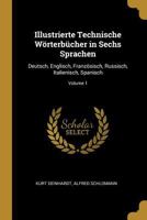 Illustrierte Technische W�rterb�cher in Sechs Sprachen: Deutsch, Englisch, Franz�sisch, Russisch, Italienisch, Spanisch; Volume 1 1017009562 Book Cover