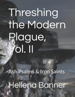 Threshing the Modern Plague, Vol. II: Ash Psalms & Iron Saints B0FJM92D2G Book Cover