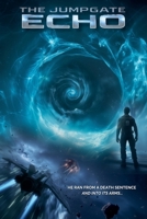 The Jumpgate Echo: He Ran from a Death Sentence. And Into Its Arms. B0F5ZGT1GD Book Cover