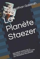 La Planète Staezer: DEUXIÈME PARTIE DE LA TRILOGIE: LA CONSTRUCTION DU TROISIÈME MILLÉNAIRE 1790810248 Book Cover