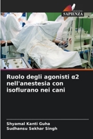 Ruolo degli agonisti a2 nell'anestesia con isoflurano nei cani (Italian Edition) 6202422998 Book Cover