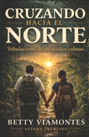 Cruzando hacia el norte: Tribulaciones de un médico cubano 1955848181 Book Cover
